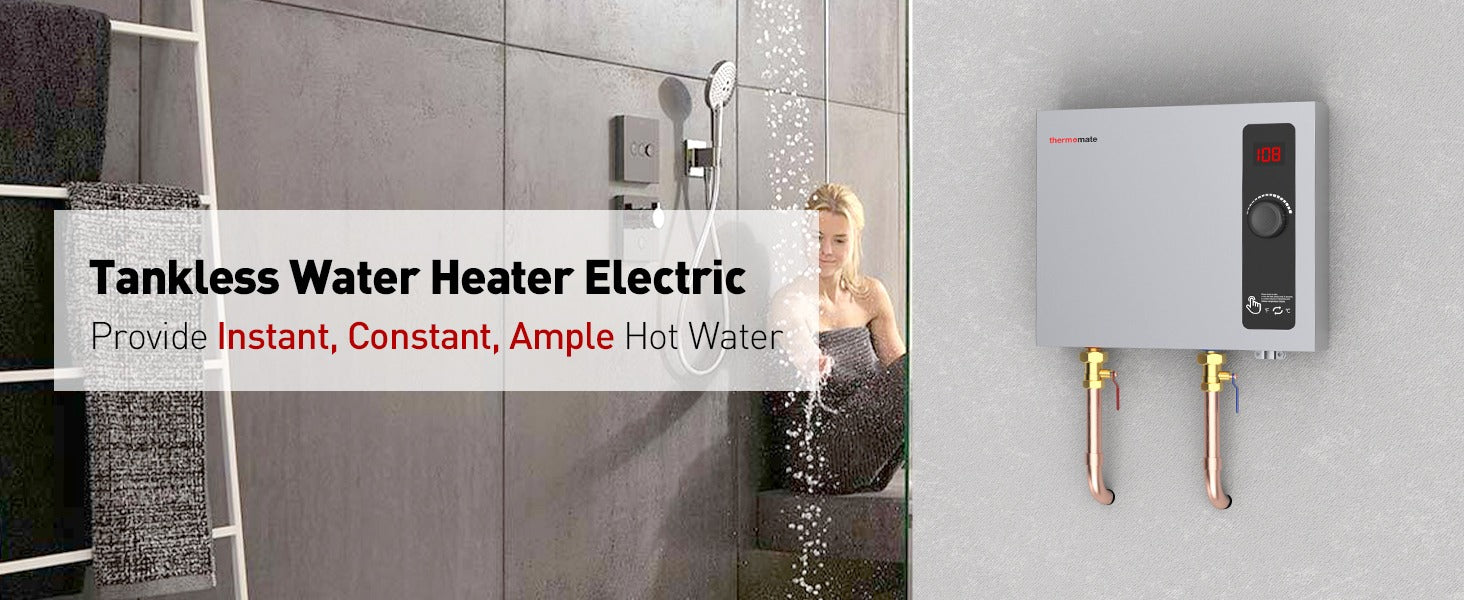 Tankless Water Heater Electric
Provide Instant, Constant, Ample Hot Water